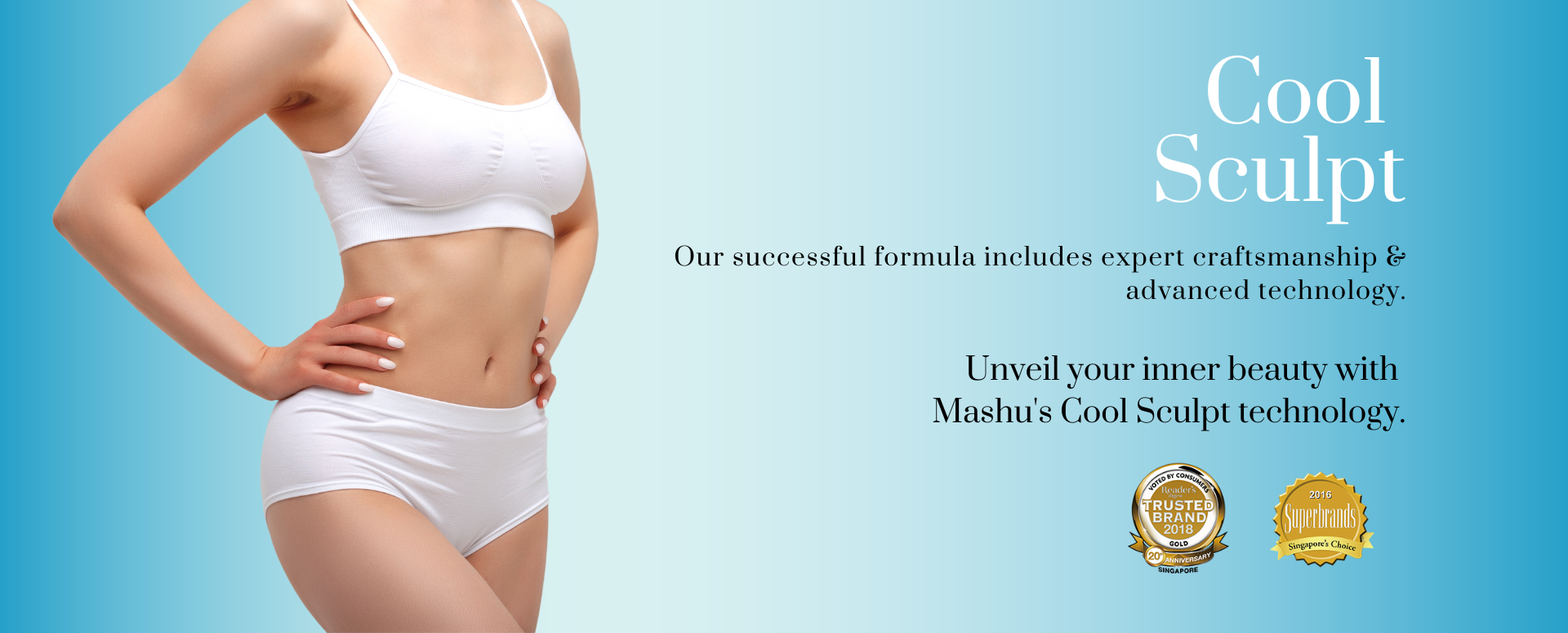 Mashu's successful formula includes expert craftsmanship & advanced technology. Unveil your inner beauty with Mashu's Cool Sculpt Technology